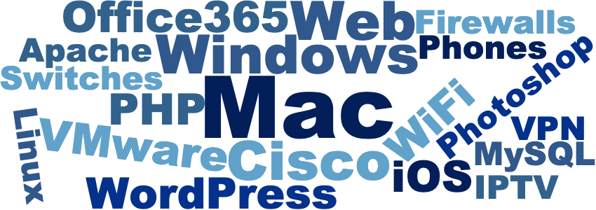 Mac Windows Office365 WordPress WiFi iOS Photoshop VPN MySQL IPTV Firewalls Phones Apache Web Cisco PHP VMware Switches Linux